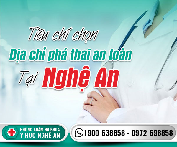Tiêu chí lựa chọn địa chỉ phá thai an toàn ở Nghệ An