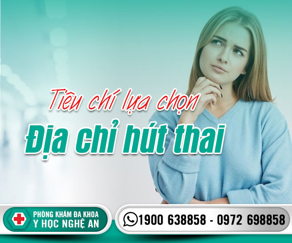 Tiêu chí lựa chọn địa chỉ hút thai
