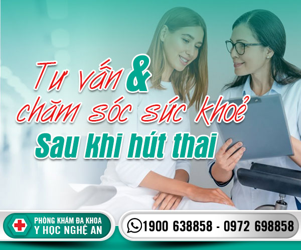 Tư vấn và chăm sóc sức khỏe sau khi hút thai