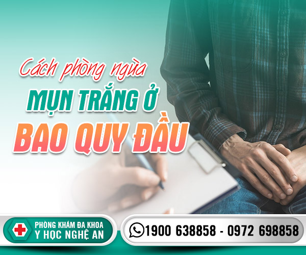 Cách phòng ngừa mụn trắng ở bao quy đầu