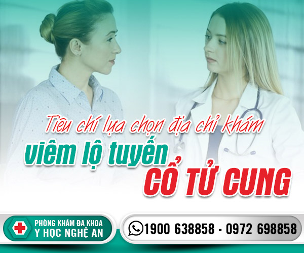 Tiêu chí lựa chọn địa chỉ khám viêm lộ tuyến cổ tử cung