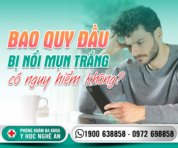 Bao quy đầu bị nổi mụn trắng có nguy hiểm không